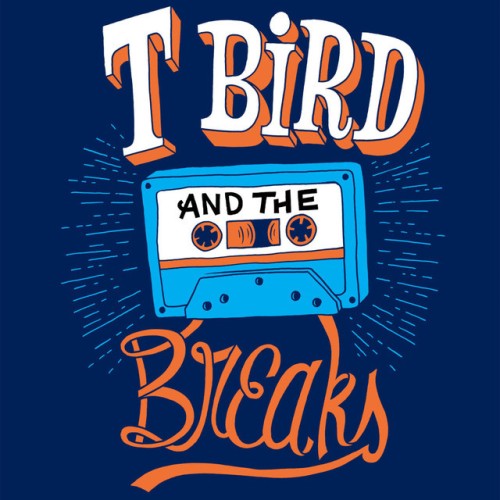 T Bird and the Breaks