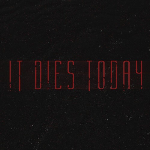 It Dies Today