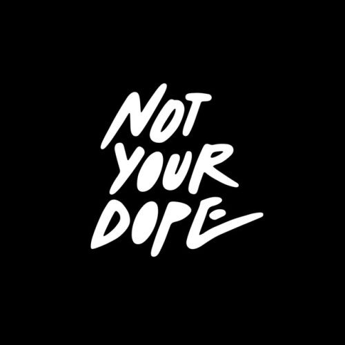 Not Your Dope