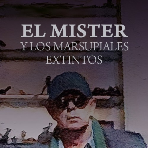 El Mister y Los Marsupiales Extintos